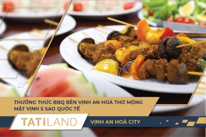 THƯỞNG THỨC BBQ BÊN VỊNH AN HOÀ THƠ MỘNG - MẶT VỊNH 5 SAO QUỐC TẾ