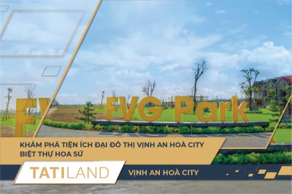 KHÁM PHÁ TIỆN ÍCH ĐẠI ĐÔ THỊ VỊNH AN HOÀ CITY - BIỆT THỰ HOA SỨ