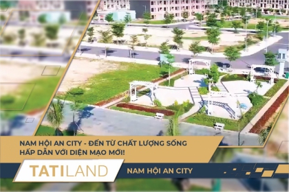 NAM HỘI AN CITY - ĐẾN TỪ CHẤT LƯỢNG SỐNG - HẤP DẪN VỚI DIỆN MẠO MỚI!