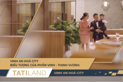 VỊNH AN HOÀ CITY - BIỂU TƯỢNG CỦA PHỒN VINH - THỊNH VƯỢNG