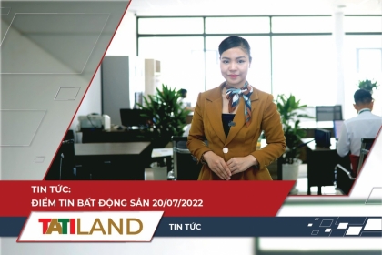 BẢN TIN THỊ TRƯỜNG BẤT ĐỘNG SẢN 20/07 - TATILAND TV