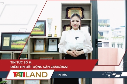 BẢN TIN THỊ TRƯỜNG BẤT ĐỘNG SẢN 22/08 - TATILAND TV