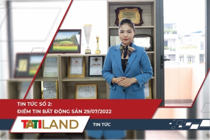 BẢN TIN THỊ TRƯỜNG BẤT ĐỘNG SẢN 29/07 - TATILAND TV